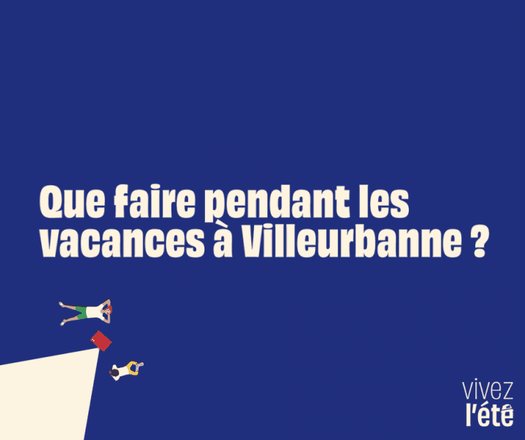 Que faire pendant les vacances à Villeurbanne ? Du 1er au 8 août